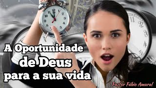 A Oportunidade de Deus para a sua vida - Pr. Fábio Amaral