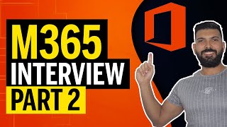 Part 2 | Microsoft 365 INTERVIEW | The questions you will be asked!