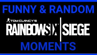 Funny & Random Moments #1 | Rainbow Six Siege