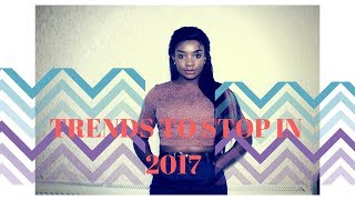 NONSENSICAL TRENDS THAT NEED TO DIE IN 2017...I'VE HAD ENOUGH!!!