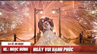 NGÀY VUI HẠNH PHÚC - CA KHÚC MỚI CỦA NGỌC HƯNG 2024