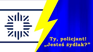 Ty, policjant! Jesteś żydłak!