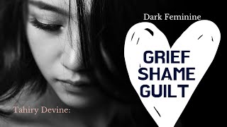 Dark Feminine dealings with Grief, Shame, & Guilt