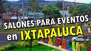 Salones para Fiestas y Eventos en Ixtapaluca 2023