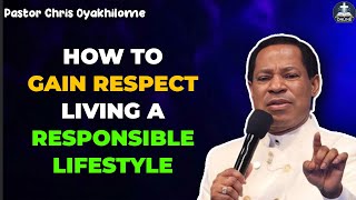 HOW TO COMMAND RESPECT LIVING A RESPONSIBLE LIFESTYLE BY PASTOR CHRIS OYAKHILOME