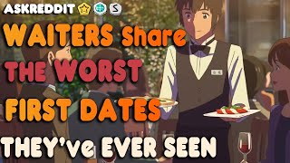 FIRST DATES / WAITERS SHARE The WORST First DATES They've Ever Seen Reddit Stories