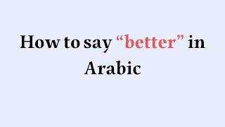 How to say "better" in Arabic (Levantine dialect)