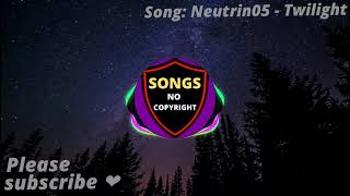 💥 Neutrin05 - Twilight [ Songs No Copyright ] 💥🍄🍄 No Copyright music 🍄 free Downloads Music 🍄Free M