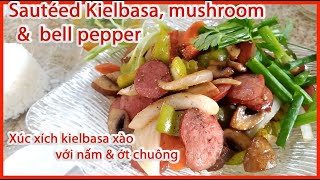 Making Delicious Sautéed Kielbasa, mushroom & bell pepper | xúc xích xào với nấm, ớt chuông - #282