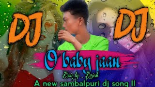 O BABY JAAN ll new sambalpuri dj remix song 2022 ll