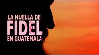 Trailer "La Huella de Fidel en Guatemala"