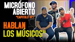 "MICRÓFONO ABIERTO.." CAPITULO #1 HABLAN LOS MÚSICOS