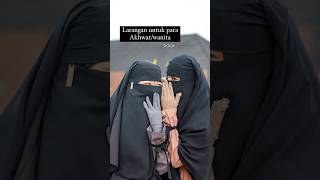 Larangan untuk para akhwat/wanita. ukhti muslimah bercadar