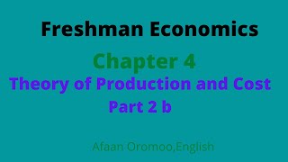 Freshman Economics (Econ1011) Chapter 4:Theory of Production and Cost:Part2b in Afaan Oromoo