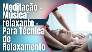 Meditação - Música relaxante - Para Técnica de Relaxamento