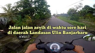 Jalan jalan asyik di waktu sore hari dari daerah Landasan Ulin sampai menuju daerah Golf Banjarbaru