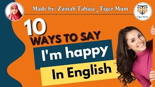 عشر طرق لقول "أنا سعيد" بالإنجليزية.10 ways to say "I'm happy" in English.#tigermum#zainabtabaja