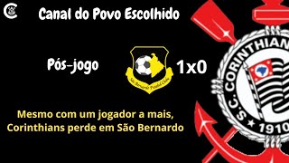 PÓS-JOGO: São Bernardo 1x0 CORINTHIANS