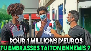 POUR 1 MILLIONS D'EUROS TU EMBRASSE TA/TON ENNEMIS ?! 😂 -Micro Trottoir