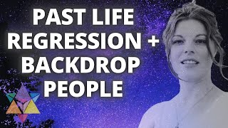 Past Life Regression and Backdrop People