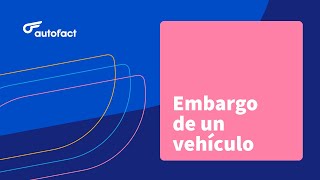 AUTO EMBARGADO: LAS RAZONES POR LAS QUE PUEDEN EMBARGAR UN CARRO