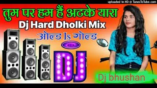 love remix_ 💞💞💗 | tum par hum hai atke_hindi hard remix dj song_dj bhushan_#djbhushan