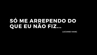 SÓ ME ARREPENDO DO QUE EU NÃO FIZ...[LUCIANO HANG] #shorts