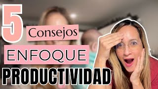 Cómo mejorar mi Enfoque y Productividad, 5 consejos simples para conseguirlo