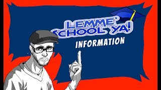 Lemme School Ya: Information