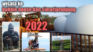 edisi wisata ke bubble house siosar dan bukit indah simarjarunjung