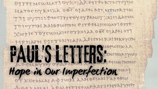 Paul's Letters - Hope in our Imperfection - Behold and Become