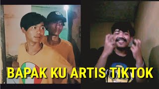 TERNYATA BAPAK KU ADALAH ARTIS TIKTOK