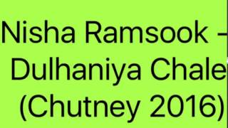 Nisha Ramsook - Dulhaniya Chale (Chutney 2016)