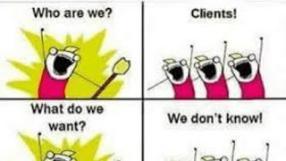 Your clients don't know what they want but they want it NOW