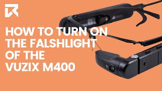 How To Turn On The Flashlight Of The Vuzix M400? | VR Expert