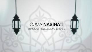 IGMG - Cuma Nasihati | Yumuşak Huyluluk ve İstişare