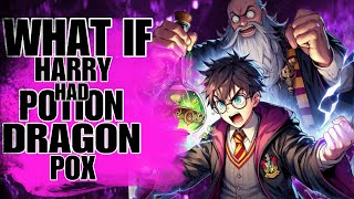 WHAT IF HARRY POTTER HAD POTION OF DRAGON AND WIZARDING?