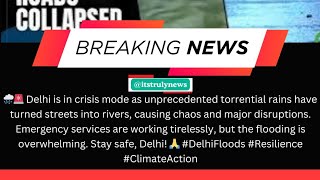 Delhi faces chaos as torrential rains flood streets, overwhelming emergency services. Stay safe! 🙏