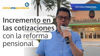 Se incrementarían las cotizaciones con la reforma pensional