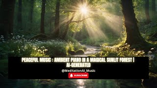 Peaceful Music: Ambient Piano in a Magical Sunlit Forest | AI-Generated