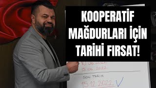 Kooperatif mağdurları için tarihi fırsat!