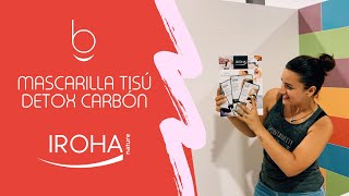 MASCARILLA TISÚ DETOX CARBÓN - IROHA NATURE - COMO USAR BIEN - TUTORIAL