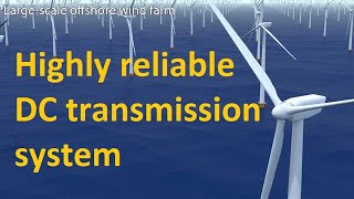 Highly reliable DC transmission system for large-scale adoption of offshore wind power generation