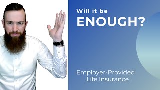 Is your employer's life insurance enough for you?