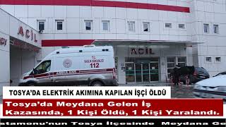 TOSYA’DA ELEKTRİK AKIMINA KAPILAN İŞÇİ ÖLDÜ