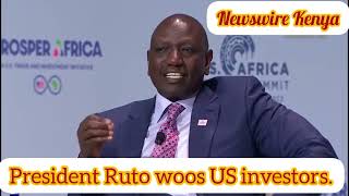 President Ruto appeals to US investors to come and set up business in Kenya.