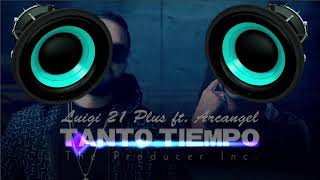 Tanto Tiempo - Luigi 21 Plus Ft. Arcangel (BASS BOOSTED)