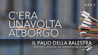 C'era una volta al borgo - Serie 3 - Il Palio della Balestra: da Sansepolcro a Gubbio