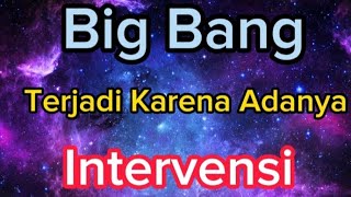 Big Bang Terjadi Karena Adanya Intervensi Dari Sang Pencipta