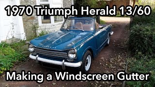 1970 Triumph Herald 13/60 | Part 2 | Making a Windscreen Gutter